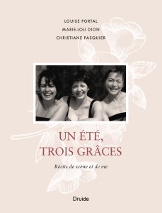 Un été, trois Grâces — Récits de scène et de vie Un été, trois Grâces — Récits de scène et de vie