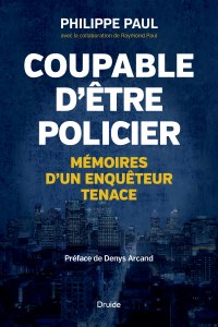 Coupable d’être policier — Mémoires d’un enquêteur tenace Coupable d’être policier — Mémoires d’un enquêteur tenace