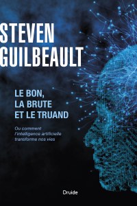 Le bon, la brute et le truand — Ou comment l’intelligence artificielle transforme nos vies Le bon, la brute et le truand — Ou comment l’intelligence artificielle transforme nos vies