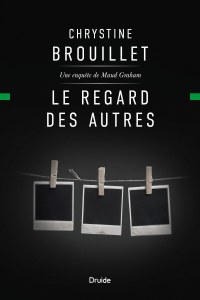 Le regard des autres — Une enquête de Maud Graham Le regard des autres — Une enquête de Maud Graham