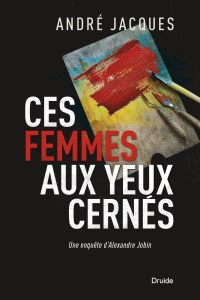 Ces femmes aux yeux cernés - Une enquête d’Alexandre Jobin Ces femmes aux yeux cernés - Une enquête d’Alexandre Jobin