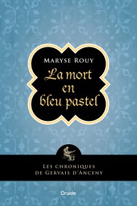 La mort en bleu pastel — Les chroniques de Gervais d’Anceny La mort en bleu pastel — Les chroniques de Gervais d’Anceny