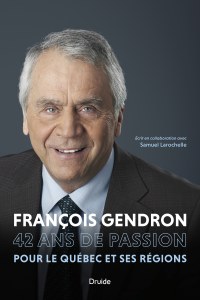 François Gendron — 42 ans de passion pour le Québec et ses régions François Gendron — 42 ans de passion pour le Québec et ses régions
