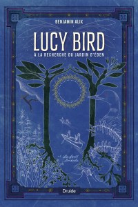 Lucy Bird à la recherche du jardin d’Éden, tome 1 — La forêt boréale Lucy Bird à la recherche du jardin d’Éden, tome 1 — La forêt boréale