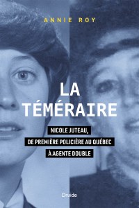 La téméraire — Nicole Juteau, de première policière au Québec à agente double La téméraire — Nicole Juteau, de première policière au Québec à agente double