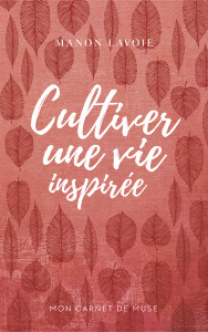 Carnet de Muse 1 : — Cultiver une vie inspirée