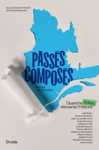 Passés composés — Quand la fiction réinvente l’Histoire Passés composés — Quand la fiction réinvente l’Histoire