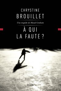 À qui la faute ? — Une enquête de Maud Graham À qui la faute ? — Une enquête de Maud Graham