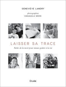 Laisser sa trace — Parler de la mort pour mieux goûter à la vie Laisser sa trace — Parler de la mort pour mieux goûter à la vie