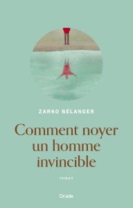 Comment noyer un homme invincible Comment noyer un homme invincible