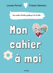 Mon cahier à moi — Une aventure d’écriture guidée par Lou et Lilou Mon cahier à moi — Une aventure d’écriture guidée par Lou et Lilou
