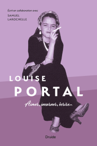 Louise Portal — Aimer, incarner, écrire Louise Portal — Aimer, incarner, écrire