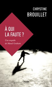 À qui la faute ? — Une enquête de Maud Graham À qui la faute ? — Une enquête de Maud Graham
